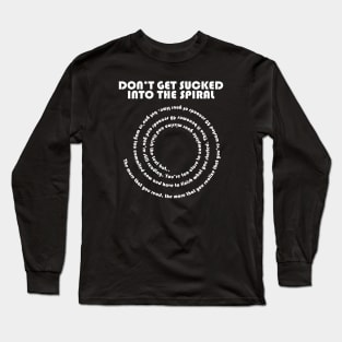 Don't Get Sucked Into The Spiral Long Sleeve T-Shirt